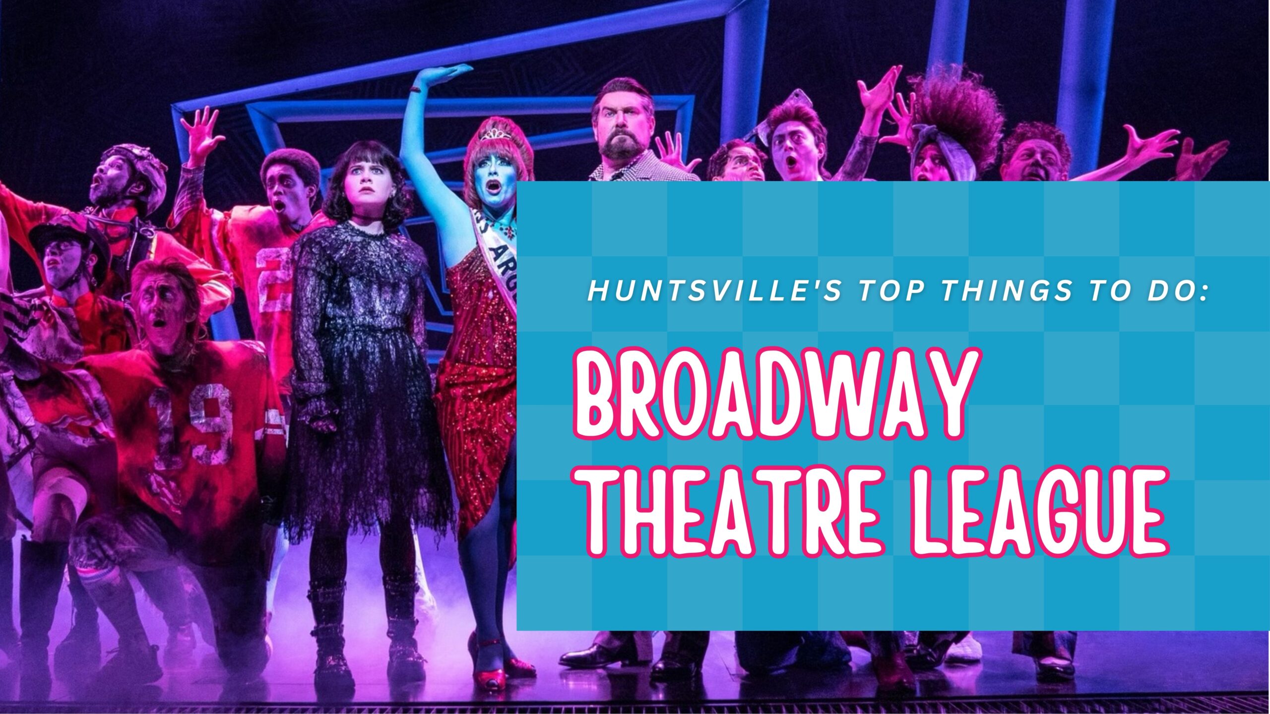 Broadway Shows in Huntsville AL: Broadway Theatre League