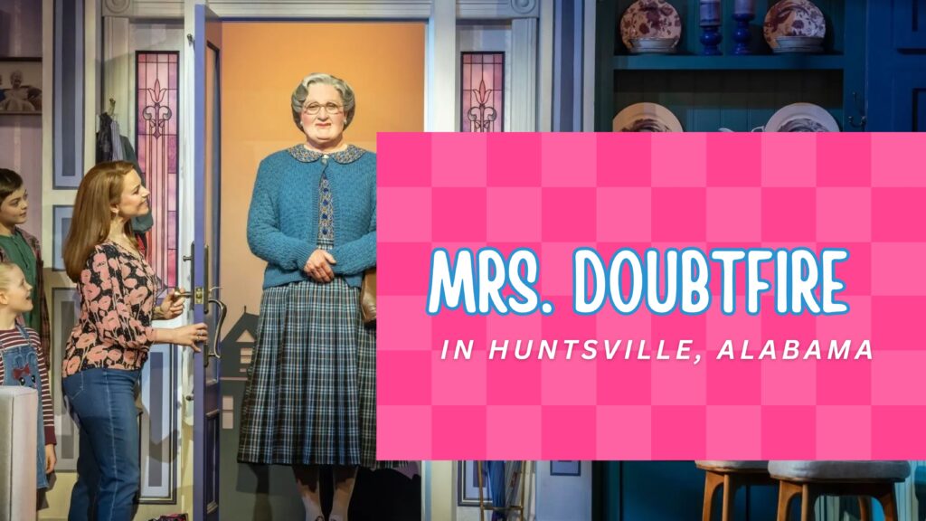 Huntsville Welcomes Mrs. Doubtfire: 7 Hilarious Reasons to See It